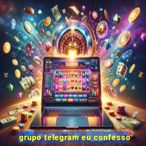 grupo telegram eu confesso